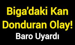Biga'daki Kan Donduran Olay! Baro Uyardı