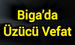 Biga’da Üzücü Vefat