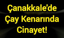 Çanakkale'de Korkunç Sabah: Çay Kenarında Cinayet!