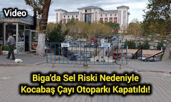 Biga'da Sel Riski Nedeniyle Kocabaş Çayı Otoparkı Kapatıldı!