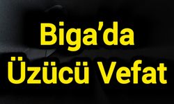 Biga’da Üzücü Vefat