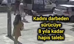 Kadını darbeden sürücüye 8 yıla kadar hapis talebi
