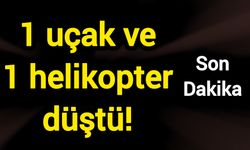 1 uçak ve 1 helikopter düştü!
