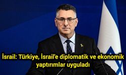 İsrail: Türkiye, İsrail'e diplomatik ve ekonomik yaptırımlar uyguladı