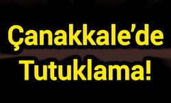 Çanakkale’de Tutuklama!