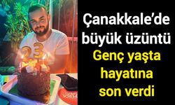 Çanakkale’de büyük üzüntü: Genç yaşta hayatına son verdi