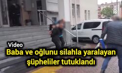 Baba ve oğlunu silahla yaralayan şüpheliler tutuklandı