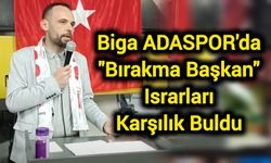 Biga ADASPOR'da "Bırakma Başkan" Israrları Karşılık Buldu