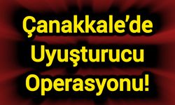 Çanakkale’de Zehirli Madde Operasyonu!