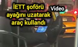 İETT şoförü ayağını uzatarak araç kullandı