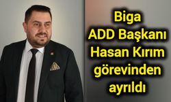 Biga ADD Başkanı Hasan Kırım görevinden ayrıldı