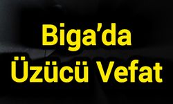 Biga’da Üzücü Vefat