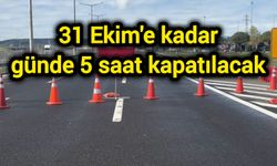 31 Ekim'e kadar günde 5 saat kapatılacak