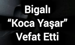 Bigalı “Koca Yaşar” Vefat Etti