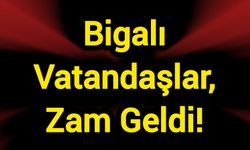 Bigalı Vatandaşlar, Zam Geldi!