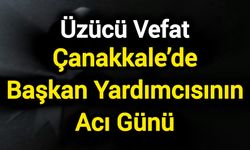 Çanakkale’de Başkan Yardımcısının Acı Günü