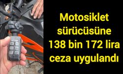 Motosiklet sürücüsüne 138 bin 172 lira ceza verildi