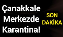 Çanakkale Merkezde Karantina!