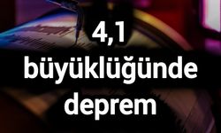 4,1 büyüklüğünde deprem