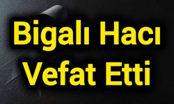 Bigalı Hacı Vefat Etti