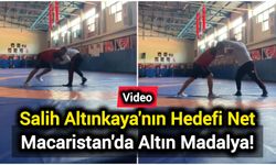 Salih Altınkaya'nın Hedefi Net: Macaristan'da Altın Madalya!