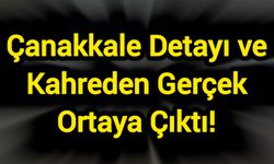 Çanakkale Detayı ve Kahreden Gerçek Ortaya Çıktı!