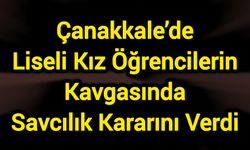 Çanakkale’de Liseli Kız Öğrencilerin Kavgasında Savcılık Kararını Verdi