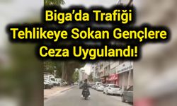 Biga’da Trafiği Tehlikeye Sokan Gençlere Ceza Uygulandı!