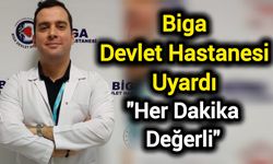 Biga Devlet Hastanesi Uyardı: "Her Dakika Değerli"