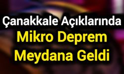 Çanakkale Açıklarında Mikro Deprem Meydana Geldi