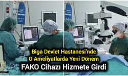 Biga Devlet Hastanesi’nde O Ameliyatlarda Yeni Dönem: FAKO Cihazı Hizmete Girdi