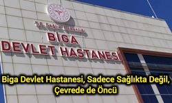 Biga Devlet Hastanesi, Sadece Sağlıkta Değil, Çevrede de Öncü