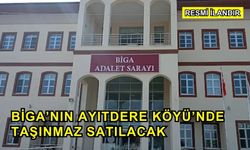 Biga’nın Ayıtdere Köyü’nde Taşınmaz Satılacak