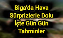 Biga’da Hava Sürprizlerle Dolu: İşte Gün Gün Tahminler