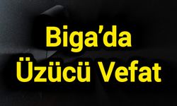 Biga’da Üzücü Vefat