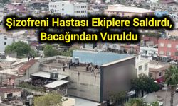 Şizofreni Hastası Ekiplere Saldırdı, Bacağından Vuruldu