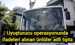 Uyuşturucu operasyonunda ifadeleri alınan ünlüler adli tıpta