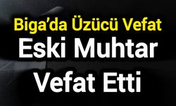 Biga’da Üzücü Vefat: Eski Muhtar Vefat Etti