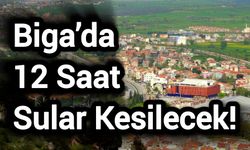 Biga’da 12 Saat Sular Kesilecek!