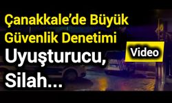 Çanakkale’de Büyük Güvenlik Denetimi: Yasaklı Madde, Silah...