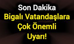 Bigalı Vatandaşlara Çok Önemli Uyarı!