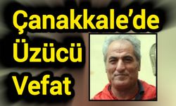 Çanakkale’de Üzücü Vefat
