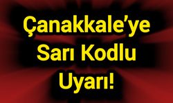Çanakkale’ye Sarı Kodlu Uyarı!