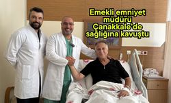 Emekli emniyet müdürü Çanakkale’de sağlığına kavuştu