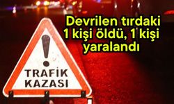 Devrilen tırdaki 1 kişi öldü, 1 kişi yaralandı