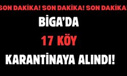 Çanakkale Biga’da 17 köy karantinaya alındı!