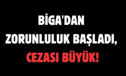 Biga'dan zorunluluk başladı, cezası büyük!
