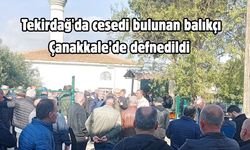Tekirdağ'da cesedi bulunan balıkçı Çanakkale’de defnedildi