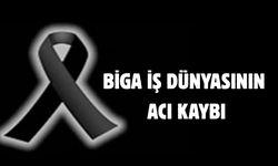 Biga iş dünyasının acı kaybı