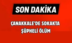 Çanakkale’de sokakta şüpheli ölüm